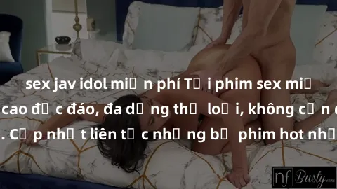 sex jav idol miễn phí Tải phim sex miễn phí chất lượng cao độc đáo, đa dạng thể loại, không cần đăng ký tài khoản. Cập nhật liên tục những bộ phim hot nhất trên thị trường. Sự lựa chọn hàng đầu cho ng