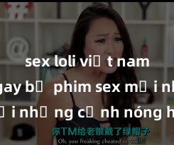 sex loli việt nam Xem ngay bộ phim sex mới nhất với những cảnh nóng hổi đang gây sốt