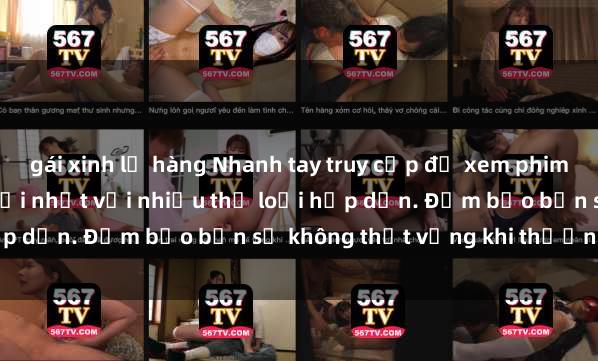 gái xinh lộ hàng Nhanh tay truy cập để xem phim sex đầy kích thích và mới nhất với nhiều thể loại hấp dẫn. Đảm bảo bạn sẽ không thất vọng khi thưởng thức.