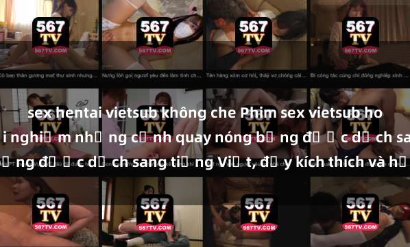 sex hentai vietsub không che Phim sex vietsub hot nhất - Xem ngay để trải nghiệm những cảnh quay nóng bỏng được dịch sang tiếng Việt, đầy kích thích và hấp dẫn.