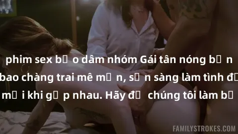 phim sex bạo dâm nhóm Gái tân nóng bỏng hấp dẫn khiến bao chàng trai mê mẩn, sẵn sàng làm tình đỉnh cao mỗi khi gặp nhau. Hãy để chúng tôi làm bạn điên đảo trong cơn ái tình!