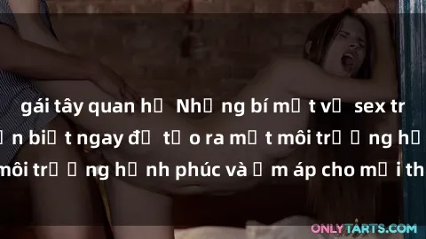 gái tây quan hệ Những bí mật về sex trong gia đình bạn cần biết ngay để tạo ra một môi trường hạnh phúc và ấm áp cho mọi thành viên
