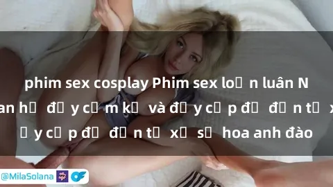 phim sex cosplay Phim sex loạn luân Nhật Bản – Mối quan hệ đầy cấm kỵ và đầy cấp độ đến từ xứ sở hoa anh đào