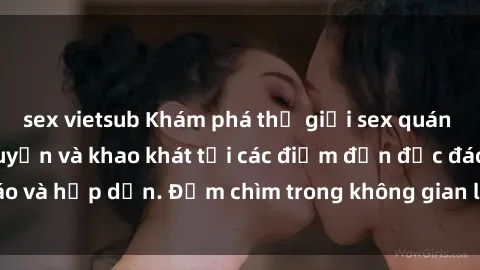 sex vietsub Khám phá thế giới sex quán karaoke đầy mãn nguyện và khao khát tại các điểm đến độc đáo và hấp dẫn. Đắm chìm trong không gian lôi cuồng và kích thích!