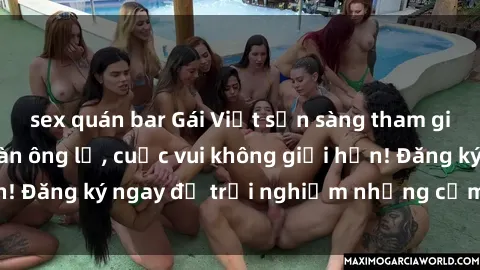 sex quán bar Gái Việt sẵn sàng tham gia gangbang với đàn ông lạ, cuộc vui không giới hạn! Đăng ký ngay để trải nghiệm những cảm xúc mới lạ.