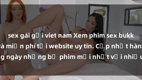 sex gái gọi viet nam Xem phim sex bukkake nhanh chóng và miễn phí tại website uy tín. Cập nhật hàng ngày những bộ phim mới nhất với nhiều cảnh quay hấp dẫn.