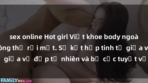 sex online Hot girl Việt khoe body ngoài trời khiến fan không thể rời mắt. Sự kết hợp tinh tế giữa vẻ đẹp tự nhiên và bố cục tuyệt vời đầy gợi cảm.
