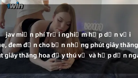 jav miễn phí Trải nghiệm hấp dẫn với dịch vụ sex online, đem đến cho bạn những phút giây thăng hoa đầy thú vị và hấp dẫn ngay từ giờ!