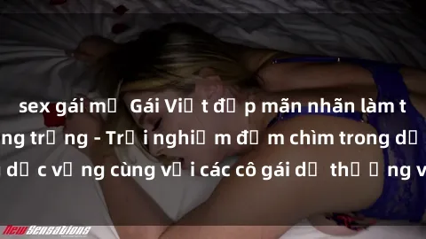 sex gái mỹ Gái Việt đẹp mãn nhãn làm tình ở khách sạn sang trọng - Trải nghiệm đắm chìm trong dục vọng cùng với các cô gái dễ thương và phục vụ tận tình.