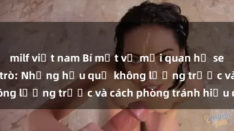 milf việt nam Bí mật về mối quan hệ sex giáo viên và học trò: Những hậu quả không lường trước và cách phòng tránh hiệu quả