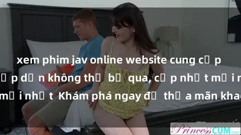 xem phim jav online website cung cấp sex gái Nhật Bản hấp dẫn không thể bỏ qua, cập nhật mới nhất Khám phá ngay để thỏa mãn khao khát của bạn!