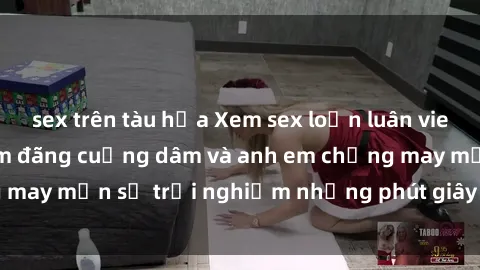 sex trên tàu hỏa Xem sex loạn luân vietsub: Cô chị dâu dâm đãng cuồng dâm và anh em chồng may mắn sẽ trải nghiệm những phút giây đầy kích thích.