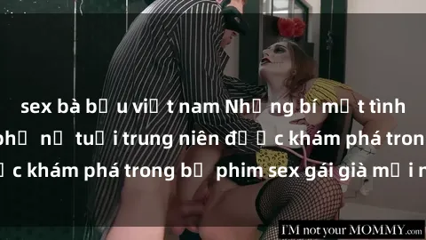 sex bà bầu việt nam Những bí mật tình dục của người phụ nữ tuổi trung niên được khám phá trong bộ phim sex gái già mới nhất