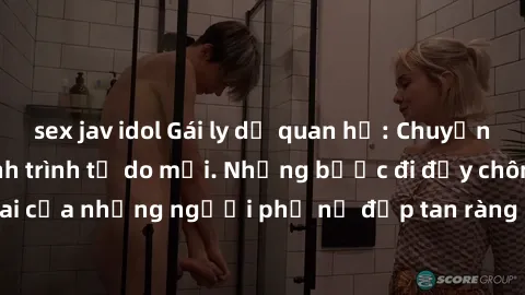 sex jav idol Gái ly dị quan hệ: Chuyện tình tan vỡ và hành trình tự do mới. Những bước đi đầy chông gai của những người phụ nữ đập tan ràng buộc và bắt đầu lại từ đầu.