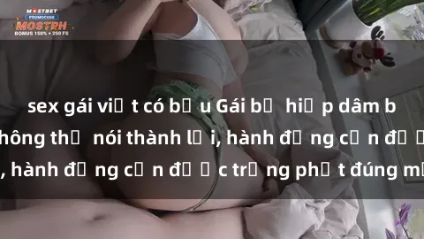 sex gái việt có bầu Gái bị hiếp dâm bạo lực: Nỗi đau không thể nói thành lời, hành động cần được trừng phạt đúng mức