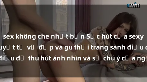 sex không che nhật bản Sức hút của sexy tá Việt Nam: Bí quyết từ vẻ đẹp và gu thời trang sành điệu để thu hút ánh nhìn và sự chú ý của người xung quanh.