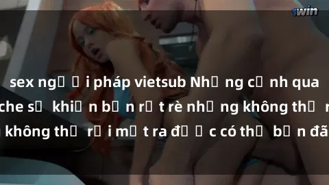 sex người pháp vietsub Những cảnh quay sex BDSM không che sẽ khiến bạn rụt rè nhưng không thể rời mắt ra được có thể bạn đã tìm kiếm.