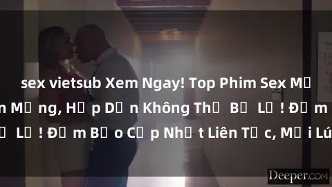 sex vietsub Xem Ngay! Top Phim Sex Mới Nhất Đang Hot Trên Mạng, Hấp Dẫn Không Thể Bỏ Lỡ! Đảm Bảo Cập Nhật Liên Tục, Mọi Lúc Mọi Nơi!