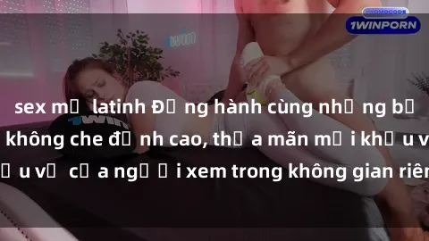 sex mỹ latinh Đồng hành cùng những bộ phim sex Việt Nam không che đỉnh cao, thỏa mãn mọi khẩu vị của người xem trong không gian riêng tư và thoải mái.