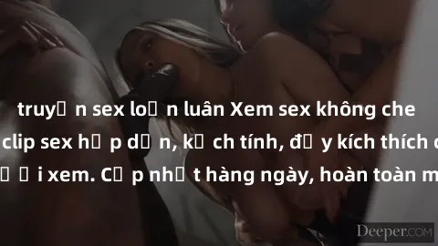 truyện sex loạn luân Xem sex không che miễn phí - Những clip sex hấp dẫn, kịch tính, đầy kích thích cho người xem. Cập nhật hàng ngày, hoàn toàn miễn phí, độ phân giải cao.