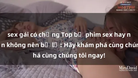 sex gái có chồng Top bộ phim sex hay nhất mà bạn không nên bỏ lỡ: Hãy khám phá cùng chúng tôi ngay!