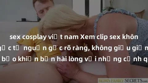 sex cosplay việt nam Xem clip sex không che mới - Nguồn gốc từ nguồn gốc rõ ràng, không giấu giếm. Đảm bảo khiến bạn hài lòng với những cảnh quay táo bạo và đầy kích thích.