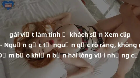 gái việt làm tình ở khách sạn Xem clip sex không che mới - Nguồn gốc từ nguồn gốc rõ ràng, không giấu giếm. Đảm bảo khiến bạn hài lòng với những cảnh quay táo bạo và đầy kích thích.