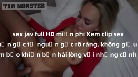 sex jav full HD miễn phí Xem clip sex không che mới - Nguồn gốc từ nguồn gốc rõ ràng, không giấu giếm. Đảm bảo khiến bạn hài lòng với những cảnh quay táo bạo và đầy kích thích.