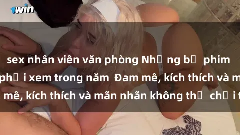 sex nhân viên văn phòng Những bộ phim sex jav đỉnh cao phải xem trong năm  Đam mê, kích thích và mãn nhãn không thể chối từ!