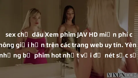 sex chị dâu Xem phim JAV HD miễn phí chất lượng cao, không giới hạn trên các trang web uy tín. Yên tâm tận hưởng những bộ phim hot nhất với độ nét sắc sảo, đẹp mắt ngay tại nhà. Hãy trải nghiệm ngay!