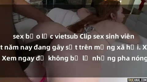 sex bạo lực vietsub Clip sex sinh viên mới nhất hot nhất năm nay đang gây sốt trên mạng xã hội. Xem ngay để không bỏ lỡ những pha nóng không thể bỏ qua!