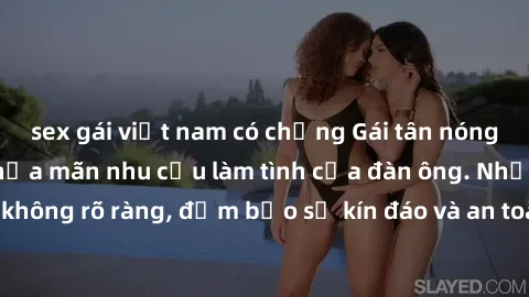 sex gái việt nam có chồng Gái tân nóng bỏng, dâm đãng thỏa mãn nhu cầu làm tình của đàn ông. Nhận dạng không rõ ràng, đảm bảo sự kín đáo và an toàn cho trải nghiệm tuyệt vời.