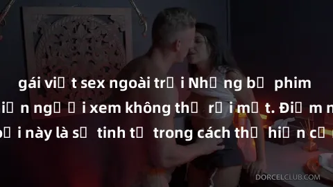 gái việt sex ngoài trời Những bộ phim jav SM không che khiến người xem không thể rời mắt. Điểm nổi bật của thể loại này là sự tinh tế trong cách thể hiện cảm xúc và sự hấp dẫn của những cảnh quay.