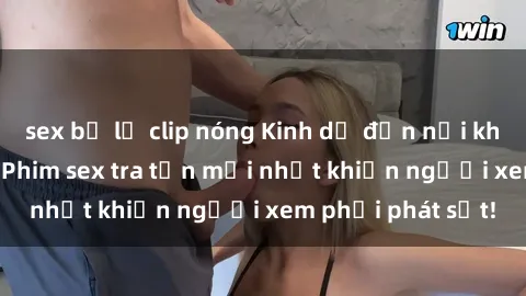 sex bị lộ clip nóng Kinh dị đến nỗi không thể tin nổi: Phim sex tra tấn mới nhất khiến người xem phải phát sốt!