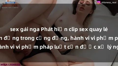 sex gái nga Phát hiện clip sex quay lén: Sự việc gây chấn động trong cộng đồng, hành vi vi phạm pháp luật cần được xử lý nghiêm