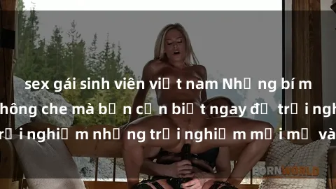 sex gái sinh viên việt nam Những bí mật của sex nhóm không che mà bạn cần biết ngay để trải nghiệm những trải nghiệm mới mẻ và đầy kích thích.