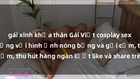 gái xinh khỏa thân Gái Việt cosplay sexy khiến fan phát cuồng với hình ảnh nóng bỏng và gợi cảm, thu hút hàng ngàn lượt like và share trên mạng xã hội.