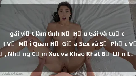 gái việt làm tình Nữ Hầu Gái và Cuộc Sống Của Họ: Bí Mật Về Mối Quan Hệ Giữa Sex và Sự Phục Vụ, Những Cảm Xúc và Khao Khát Bị Lẫn Lộn Trong Lĩnh Vực Này.