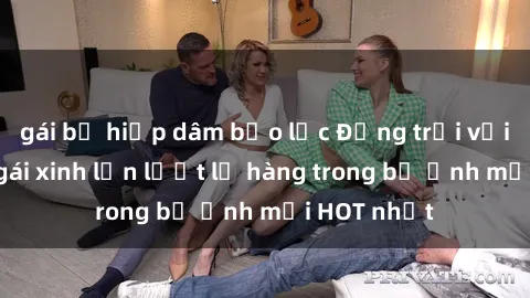 gái bị hiếp dâm bạo lực Động trời với hình ảnh gái xinh lần lượt lộ hàng trong bộ ảnh mới HOT nhất