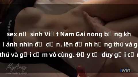 sex nữ sinh Việt Nam Gái nóng bỏng khỏa thân khiến mọi ánh nhìn đổ dồn, lên đỉnh hứng thú và gợi cảm vô cùng. Đầy tư duy gợi cảm và quyến rũ.