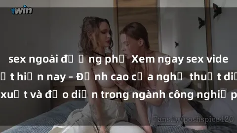 sex ngoài đường phố Xem ngay sex video Việt Nam hot nhất hiện nay – Đỉnh cao của nghệ thuật diễn xuất và đạo diễn trong ngành công nghiệp phim người lớn tại đây!