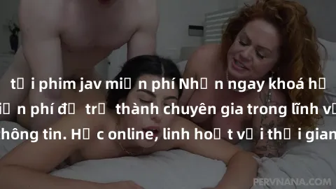 tải phim jav miễn phí Nhận ngay khoá học lập trình Java miễn phí để trở thành chuyên gia trong lĩnh vực công nghệ thông tin. Học online, linh hoạt với thời gian, không giới hạn địa điểm. Đăng ký ngay!