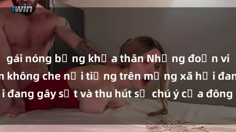 gái nóng bỏng khỏa thân Những đoạn video sex Việt Nam không che nổi tiếng trên mạng xã hội đang gây sốt và thu hút sự chú ý của đông đảo người xem.