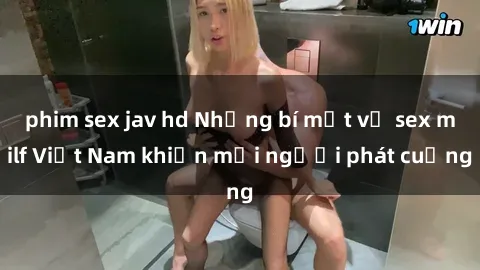 phim sex jav hd Những bí mật về sex milf Việt Nam khiến mọi người phát cuồng