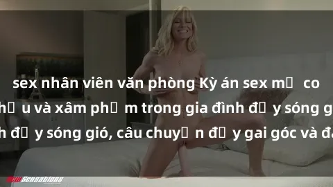 sex nhân viên văn phòng Kỳ án sex mẹ con Việt Nam: Sự sở hữu và xâm phạm trong gia đình đầy sóng gió, câu chuyện đầy gai góc và đau lòng.