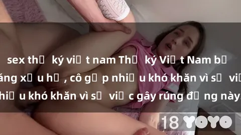 sex thư ký việt nam Thư ký Việt Nam bị phát tán clip sex đáng xấu hổ, cô gặp nhiều khó khăn vì sự việc gây rúng động này.