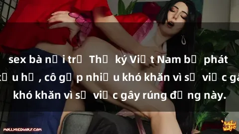 sex bà nội trợ Thư ký Việt Nam bị phát tán clip sex đáng xấu hổ, cô gặp nhiều khó khăn vì sự việc gây rúng động này.