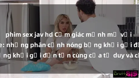 phim sex jav hd Cảm giác mạnh mẽ với sex BDSM không che: những phân cảnh nóng bỏng khơi gợi đến tận cùng của tư duy và cơ thể.
