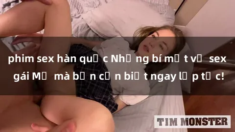 phim sex hàn quốc Những bí mật về sex gái Mỹ mà bạn cần biết ngay lập tức!