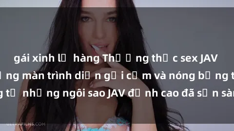 gái xinh lộ hàng Thưởng thức sex JAV idol miễn phí: Những màn trình diễn gợi cảm và nóng bỏng từ những ngôi sao JAV đỉnh cao đã sẵn sàng để bạn khám phá.